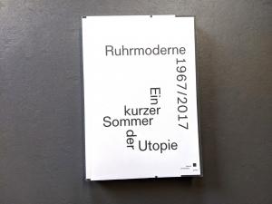 Ruhrmoderne 1967/2017: Ein kurzer Sommer der Utopie1