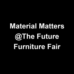 Title Material Matters The Future Furniture Fair